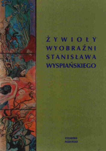 Okładka: Anna Czabanowska-Wróbel - Żywioły wyobraźni Stanisława Wyspiańskiego