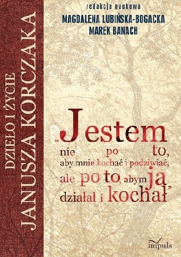 Okładka: Magdalena Lubińska-Bogacka - Jestem nie po to, aby mnie kochać i podziwiać, ale po to, abym ja działał i kochał