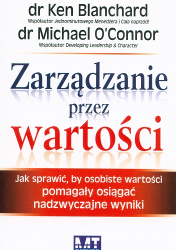 Okładka: Ken Blanchard - Zarządzanie przez wartości. Jak sprawić, by osobiste wartości pomagały osiągać nadzwyczajne wyniki