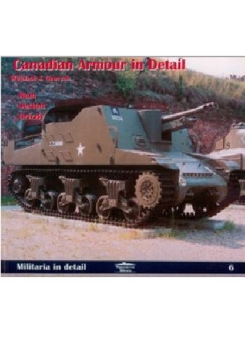 Okładka: Wojciech Gawrych - Canadian Armour in Detail: Ram, Sexton, Grizzly