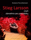 Okładka: Krystyna Ylva Johansson - Stieg Larsson czyli zbrodnia po szwedzku