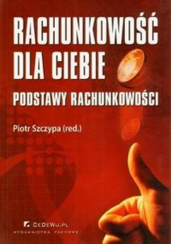 Okładka: Piotr Szczypa - Rachunkowość dla ciebie Podstawy rachunkowości