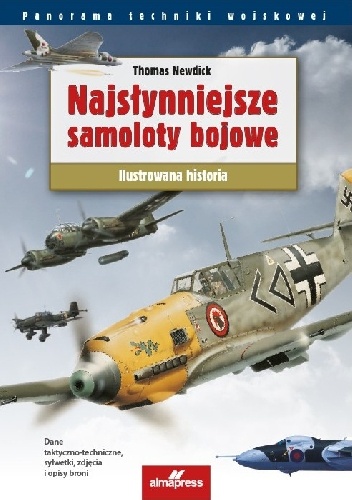 Okładka: Thomas Newdick - Najsłynniejsze samoloty bojowe: Ilustrowana historia