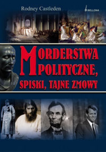 Okładka: Rodney Castleden - Morderstwa polityczne spiski tajne zmowy