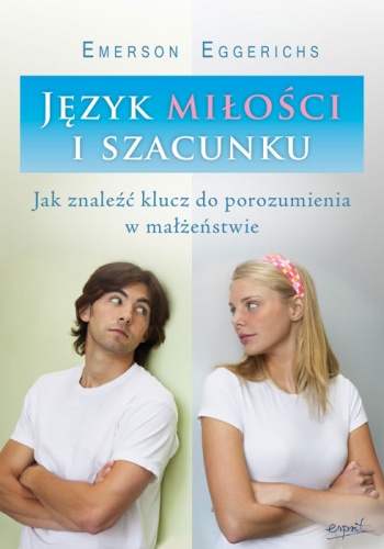 Okładka: Emerson Eggerichs - Język miłości i szacunku. Jak znaleźć klucz do porozumienia w małżeństwie