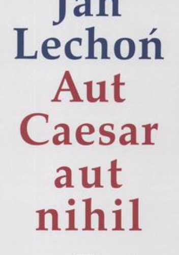 Okładka: Jan Lechoń - Aut Caesar aut nihil