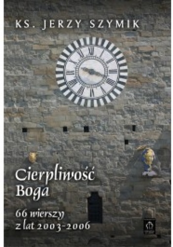 Okładka: Jerzy Szymik - Cierpliwość Boga. 66 wierszy z lat 2003-2006