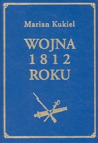 Okładka: Marian Kukiel - Wojna 1812 roku T. 2
