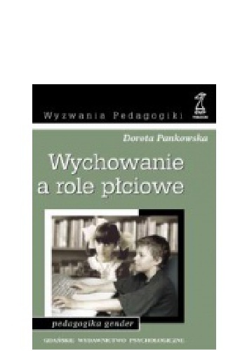 Okładka: Dorota Pankowska - Wychowanie a role płciowe. Pedagogika gender