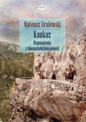 Okładka: Mateusz Gralewski - Kaukaz. Wspomnienia z dwunastoletniej niewoli