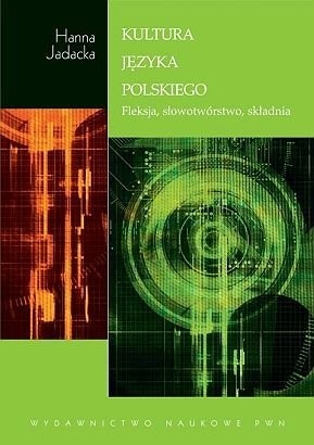 Okładka: Hanna Jadacka - Kultura języka polskiego. Fleksja, słowotwórstwo, składnia