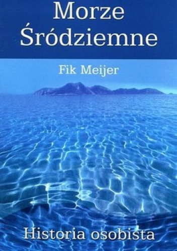 Okładka: Fik Meijer - Morze Śródziemne. Historia osobista
