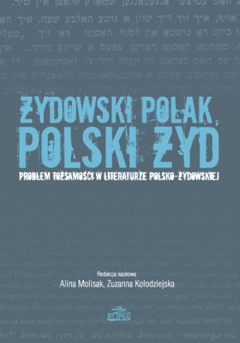 Okładka: Alina Molisak - Żydowski Polak, polski Żyd. Problem tożsamości w literaturze polsko-żydowskiej