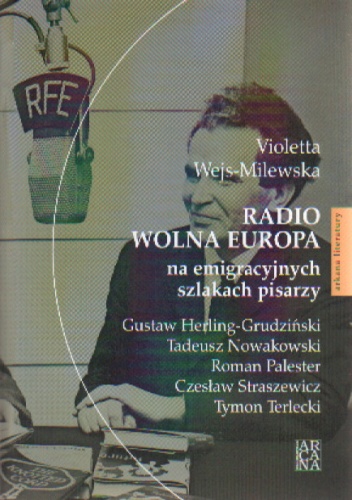 Okładka: V. Wejs-Milewska - Radio Wolna Europa na emigracyjnych szlakach pisarzy