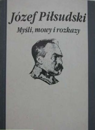 Okładka: Józef Piłsudski - Myśli, mowy i rozkazy