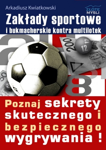 Okładka: Arkadiusz Kwiatkowski - Zakłady sportowe i bukmacherskie kontra multilotek