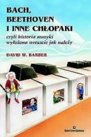 Okładka: David W. Barber - Bach, Beethoven i inne chłopaki czyli historia muzyki wyłożona wreszcie jak należy