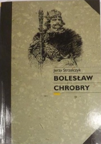 Okładka: Jerzy Strzelczyk - Bolesław Chrobry