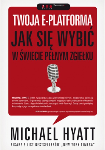 Okładka: Michael Hyatt - Twoja e-platforma. Jak się wybić w świecie pełnym zgiełku