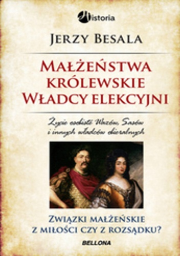 Okładka: Jerzy Besala - Małżeństwa królewskie. Władcy elekcyjni