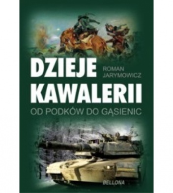 Okładka: Roman Jarymowycz - Dzieje kawalerii. Od podków do gąsienic