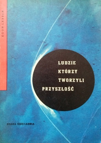 Okładka: Egon Larsen - Ludzie, którzy tworzyli przyszłość