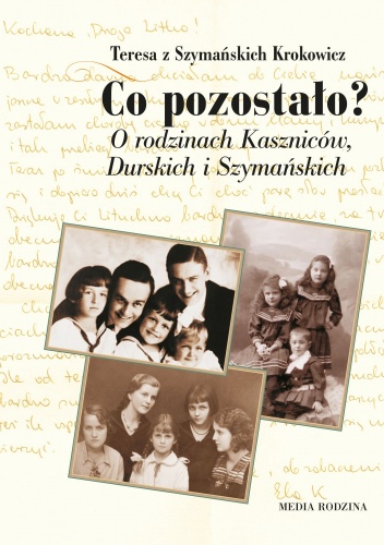 Okładka: Teresa Krokowicz - Co pozostało? O rodzinie Kaszniców, Durskich i Szymańskich