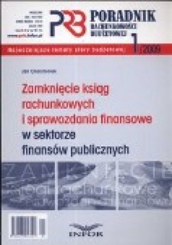 Okładka: Jan Charytoniuk - Zamknięcie Ksiąg Rachunkowych I Sprawozdania Finansowe W Sektorze Finansów Publicznych. Poradnik Rachunkowości Budżetowej 2009/01