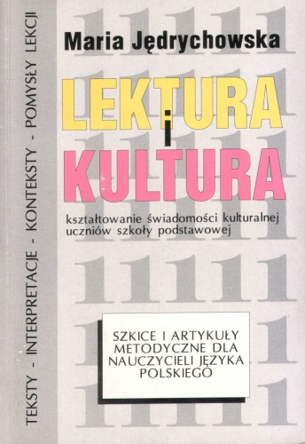 Okładka: Maria Jędrychowska - Lektura i kultura. Kształtowanie świadomości kulturalnej uczniów szkoły podstawowej. Szkice i artykuły metodyczne dla nauczycieli języka polskiego
