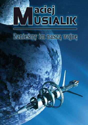 Okładka: Maciej Musialik - Zanieśmy im naszą wojnę
