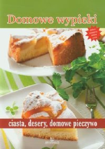 Okładka:  praca zbiorowa - Domowe wypieki, ciasta, desery, domowe pieczywo
