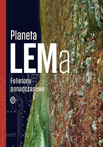 Okładka: Stanisław Lem - Planeta LEMa. Felietony ponadczasowe