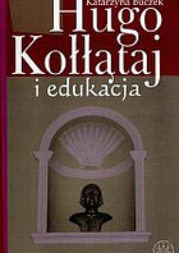 Okładka: Katarzyna Buczek - Hugo Kołłątaj i edukacja
