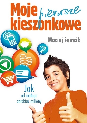 Okładka: Maciej Samcik - Moje pierwsze kieszonkowe. Jak od małego zarabiać miliony?
