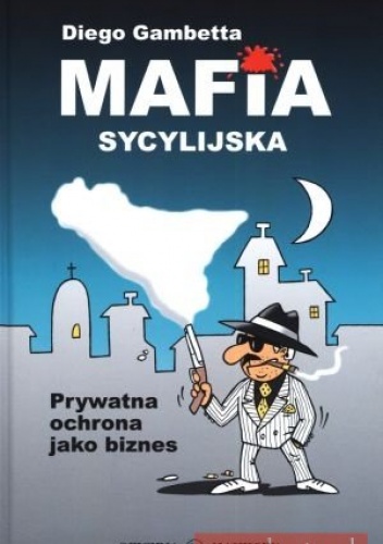 Okładka: Diego Gambetta - Mafia Sycylijska. Prywatna Ochrona Jako Biznes