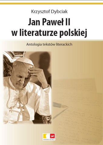 Okładka: Krzysztof Dybciak - Jan Paweł II w literaturze polskiej. Antologia tekstów literackich