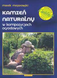 Okładka: Marek Majorowski - Kamień naturalny w kompozycjach ogrodowych