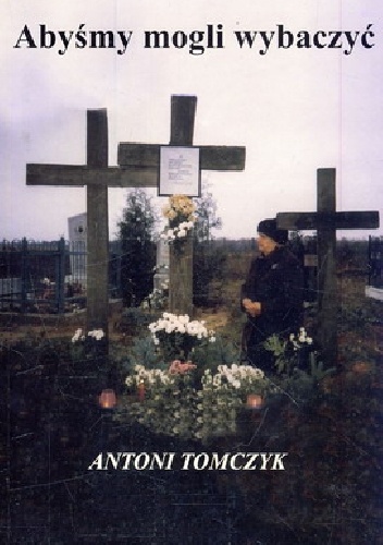 Okładka: Antoni Tomczyk - Abyśmy mogli wybaczyć