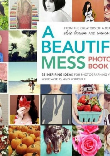 Okładka: Elsie Larson - A Beautiful Mess photo idea book