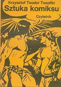 Okładka: Krzysztof Teodor Toeplitz - Sztuka komiksu: próba definicji nowego gatunku artystycznego
