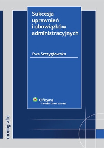 Okładka: Ewa Szczygłowska - Sukcesja uprawnień i obowiązków administracyjnych